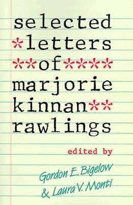 Marjorie Kinnan Rawlings, Gordon E. Bigelow, Laura V. Monti, Gordon E Bigelow, Laura V Monti - Selected Letters, Häftad