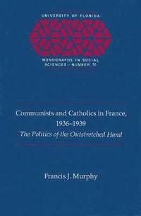 bokomslag Communists and Catholics in France, 1936-39