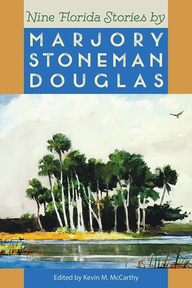 Marjory Stoneman Douglas, Kevin M. McCarthy, Kevin McCarthy, Kevin Mccarthy - Nine Florida Stories, Häftad