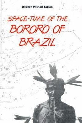 bokomslag Space-time of the Bororo of Brazil