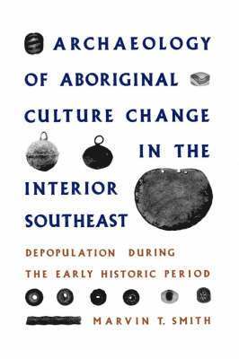 Archaeology of Aboriginal Culture Change in the Interior Southeast 1