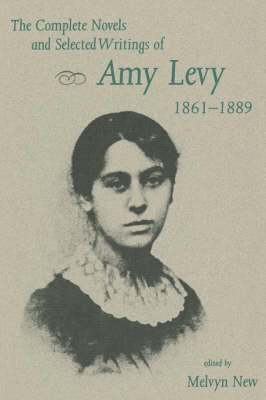 The Complete Novels and Selected Writings of Amy Levy, 1861-89 1