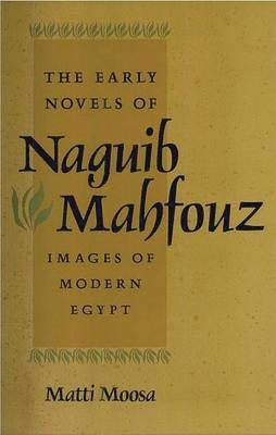 Matti Moosa - Early Novels of Naguib Mahfouz, Inbunden