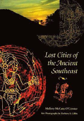 Mallory McCane O'Connor, Mallory M. O'Connor, Mallory M O'Connor - Lost Cities of the Ancient Southeast, Inbunden