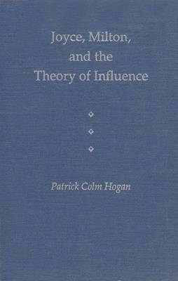 Patrick Colm Hogan - Joyce, Milton and the Theory of Influence, Inbunden