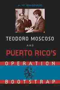 bokomslag Teodoro Moscoso and Puerto Rico's Operation Bootstrap