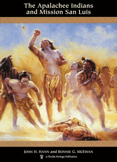 John H. Hann, Bonnie G. McEwan - Apalachee Indians and Mission San Luis, Häftad