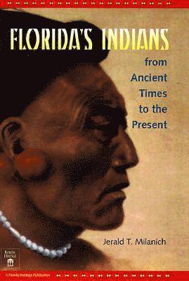 Jerald T. Milanich - Florida's Indians from Ancient Times to the Present, Inbunden
