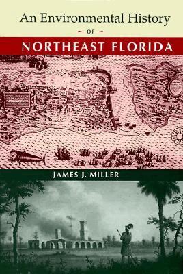James J. Miller - Environmental History of Northeast Florida, Inbunden