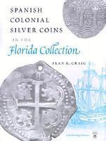 Spanish Colonial Silver Coins in the Florida Collection 1