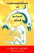 Contemplations of a Primal Mind