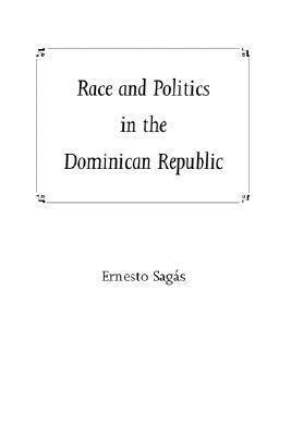 Ernesto Sagas - Race and Politics in the Dominican Republic, Inbunden
