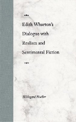 Edith Wharton's Dialogue with Realism and Sentimental Fiction 1