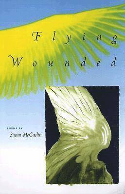 Susan McCaslin - Flying Wounded, Häftad