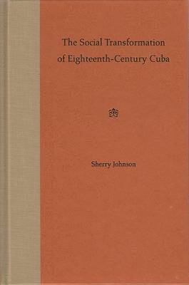 bokomslag The Social Transformation of Eighteenth-century Cuba