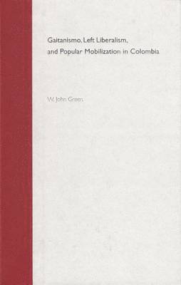 bokomslag Gaitanismo, Left Liberalism and Popular Mobilization in Colombia