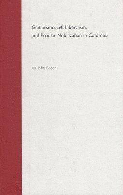 Gaitanismo, Left Liberalism and Popular Mobilization in Colombia