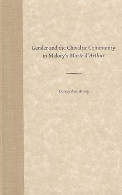 Gender and the Chivalric Community in Malory's ''Morte d'Arthur 1