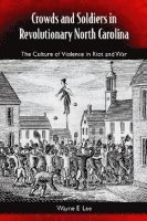 bokomslag Crowds and Soldiers in Revolutionary North Carolina: the Culture of Violence and War