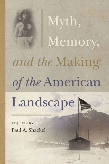 University Press of Florida, Paul A. Shackel, Paul A Shackel - Myth, Memory. and the Making of the American Landscape, Häftad