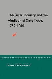 bokomslag Sugar Industry and the Abolition of the Slave Trade, 1775-1810