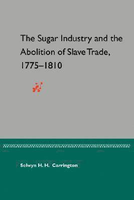 Sugar Industry and the Abolition of the Slave Trade, 1775-1810 1