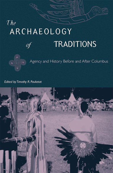 University Press of Florida, Timothy R. Pauketat, Timothy R Pauketat - Archaeology of Traditions: Agency and History Before and After Columbia, Häftad