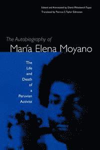 bokomslag The Autobiography Of Maria Elena Moyano: The Life And Deth Of A Peruvian