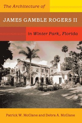 The Architecture of James Gamble Rogers II in Winter Park, Florida 1