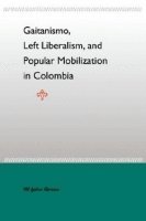 bokomslag Gaitanismo, Left Liberalism, and Popular Mobilization in Colombia