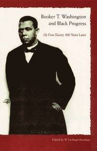 bokomslag Booker T. Washington And Black Progress: Up From Slavery 100 Yrars Later