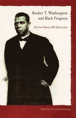 Booker T. Washington And Black Progress: Up From Slavery 100 Yrars Later 1