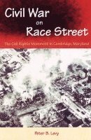 bokomslag CIVIL WAR on RACE STREET: the CIVIL RIGHTS MOVEMENT in CAMBRIDGE, MARYLAND