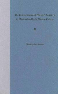 bokomslag The Representation of Women's Emotions in Medieval and Early Modern Culture