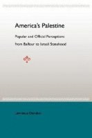 American'S Palestine: Popular and Official Perceptions from Balfour to Israeli Statehood 1