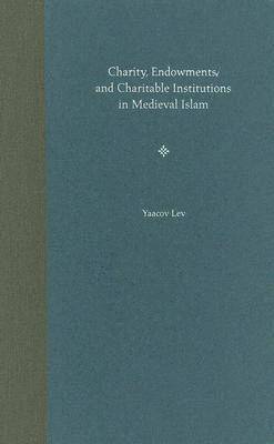 Charity, Endowments, and Charitable Institutions in Medieval Islam 1