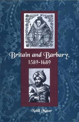 Nabil Matar - Britain and Barbary, 1589-1689, Inbunden