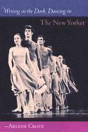 Arlene Croce - Writing in the Dark, Dancing in the New Yorker, Häftad