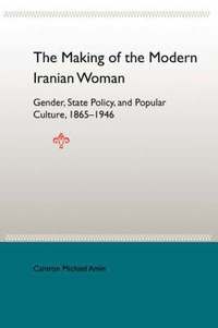 bokomslag The Making Of The Mobern Iranian Woman: Gender, State Policy, And Popula 1865-1946