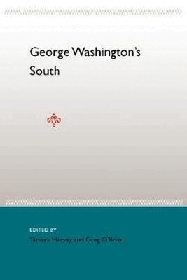 University Press of Florida, Tamara Harvey, Greg O'Brien - George Washington'S South, Häftad