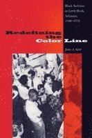 bokomslag Redefining the Color Line: Black Activsm in Little Rock, Arkansas, 1940-197