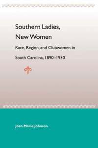 bokomslag Southern Ladies, New Women: Race, Region, And Clubwomen In South Carol 1890-1930