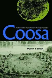 bokomslag Coosa: The Rise And Fall Of A Southeastern Mississippian Chiefdom