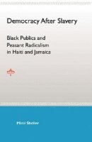 bokomslag Democracy After Slavery: Black Publics and Peasant Radicalism in Haiti and