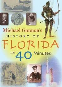 bokomslag Michael Gannon's History of Florida in Forty Minutes