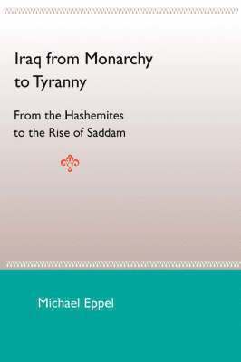 Iraq From Monarchy To Tyranny: From The Hashemites To The Rise Of Saddam 1