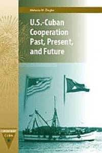 bokomslag U.S.-Cuban Cooperation Past, Present, and Future