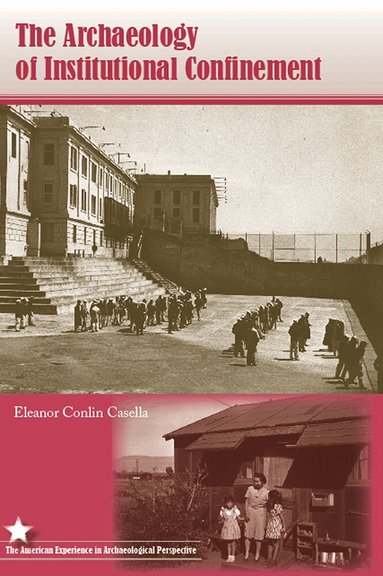 Eleanor Conlin Casella - Archaeology of Institutional Confinement, Häftad