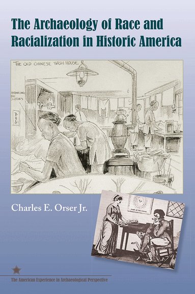 Charles E. Orser, Jr - Archaeology of Race and Racialization in Historic America, Häftad