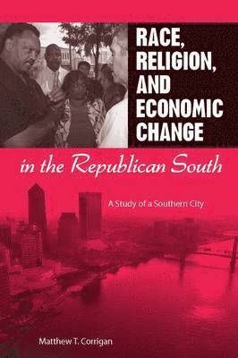 Race, Religion, and Economic Change in the Republican South 1